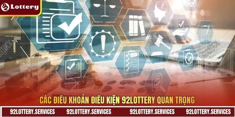 Các điều khoản điều kiện 92lottery quan trọng