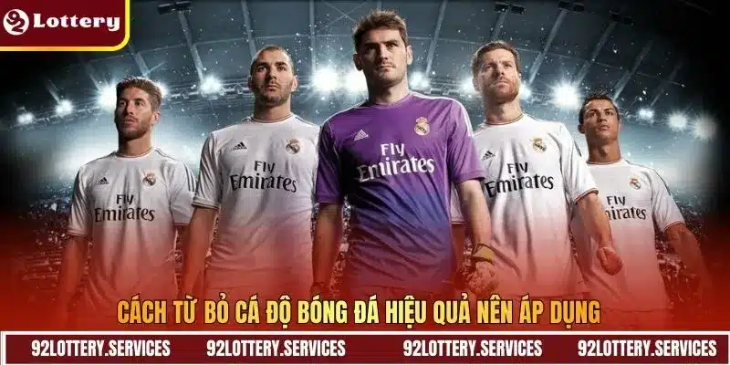 Cách từ bỏ cá độ bóng đá hiệu quả nên áp dụng 