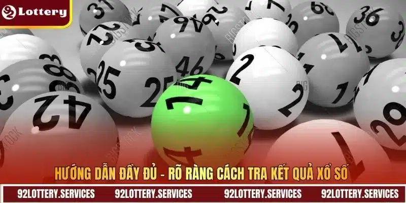 Hướng dẫn đầy đủ – rõ ràng cách tra kết quả xổ số