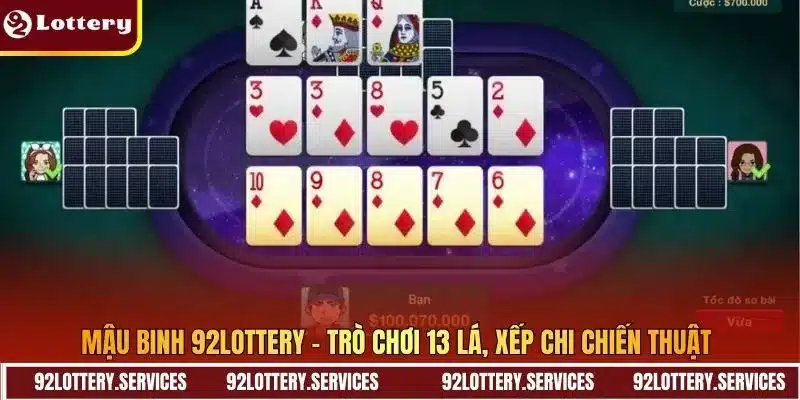  Mậu Binh 92LOTTERY - Trò chơi 13 lá, xếp chi chiến thuật